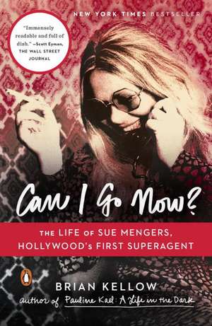 Can I Go Now?: The Life of Sue Mengers, Hollywood's First Superagent de Brian Kellow