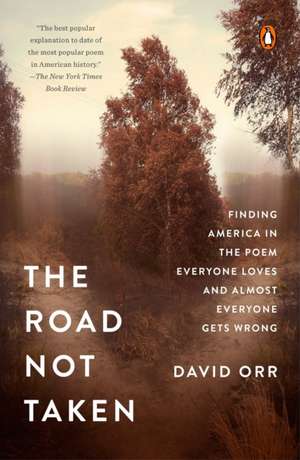 The Road Not Taken: Finding America in the Poem Everyone Loves and Almost Everyone Gets Wrong de David Orr