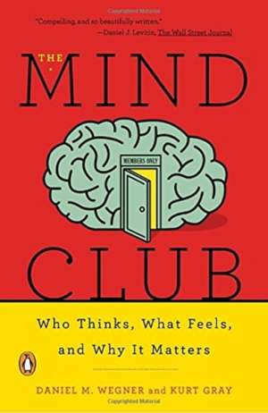 The Mind Club: Who Thinks, What Feels, and Why It Matters de Kurt Gray