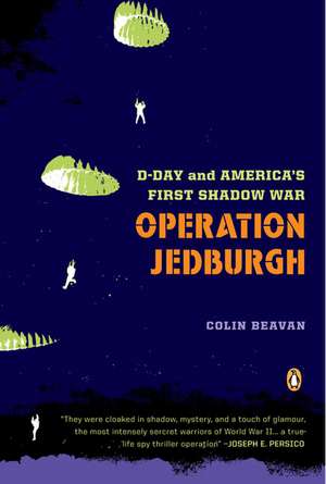 Operation Jedburgh: D-Day and America's First Shadow War de Colin Beavan