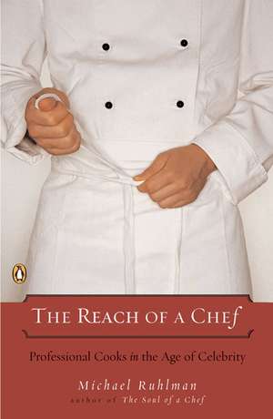 The Reach of a Chef: Professional Cooks in the Age of Celebrity de Michael Ruhlman