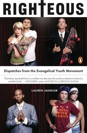 Righteous: Dispatches from the Evangelical Youth Movement de Lauren Sandler