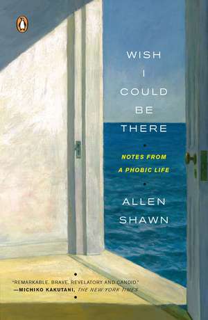 Wish I Could Be There: Notes from a Phobic Life de Allen Shawn