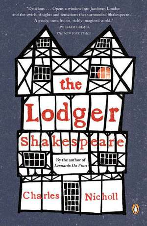 The Lodger Shakespeare: His Life on Silver Street de Charles Nicholl