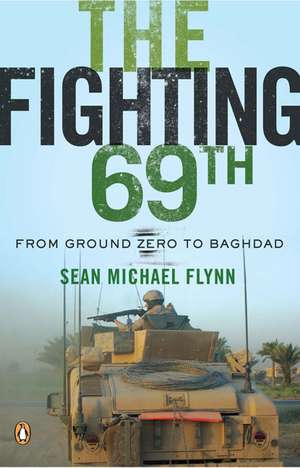 The Fighting 69th: From Ground Zero to Baghdad de Sean Michael Flynn