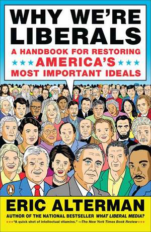 Why We're Liberals: A Handbook for Restoring America's Most Important Ideals de Eric Alterman