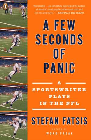 A Few Seconds of Panic: A Sportswriter Plays in the NFL de Stefan Fatsis