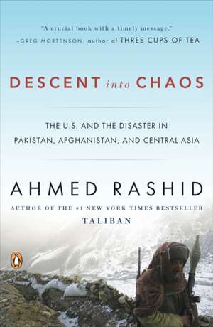 Descent Into Chaos: The U.S. and the Disaster in Pakistan, Afghanistan, and Central Asia de Ahmed Rashid