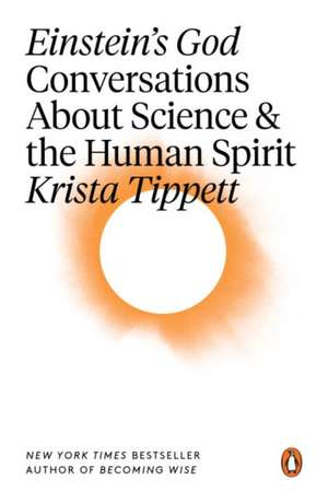 Einstein's God: Conversations about Science and the Human Spirit de Krista Tippett