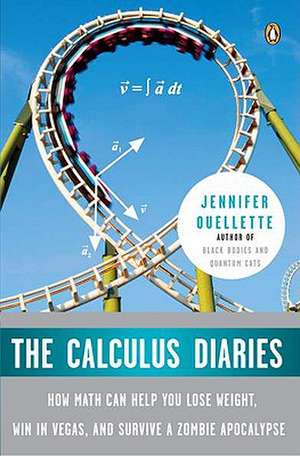 The Calculus Diaries: How Math Can Help You Lose Weight, Win in Vegas, and Survive a Zombie Apocalypse de Jennifer Ouellette