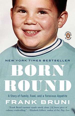 Born Round: A Story of Family, Food and a Ferocious Appetite de Frank Bruni