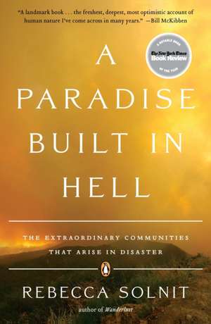 A Paradise Built in Hell: The Extraordinary Communities that Arise in Disaster de Rebecca Solnit