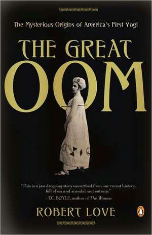 The Great Oom: The Mysterious Origins of America's First Yogi de Robert Love