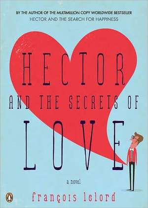 Hector and the Secrets of Love de Francois Lelord