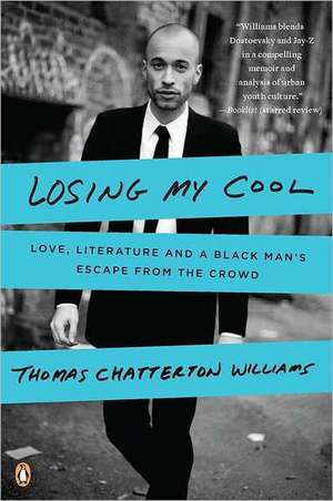 Losing My Cool: Love, Literature, and a Black Man's Escape from the Crowd de Thomas Chatterton Williams