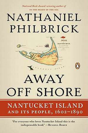 Away Off Shore: Nantucket Island and Its People, 1602-1890 de Nathaniel Philbrick