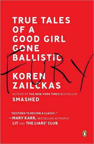 Fury: True Tales of a Good Girl Gone Ballistic de Koren Zailckas