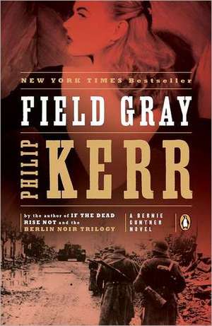 Field Gray: A Bernie Gunther Novel de Philip Kerr