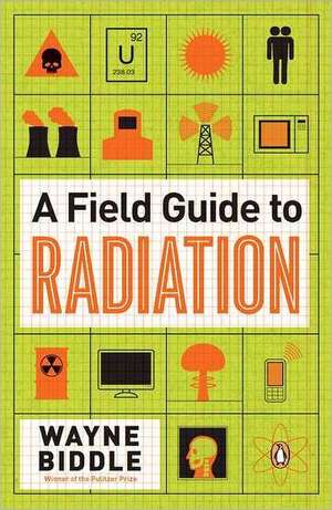 A Field Guide to Radiation de Wayne Biddle