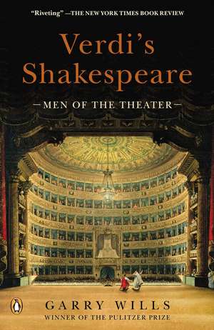 Verdi's Shakespeare: Men of the Theater de Garry Wills