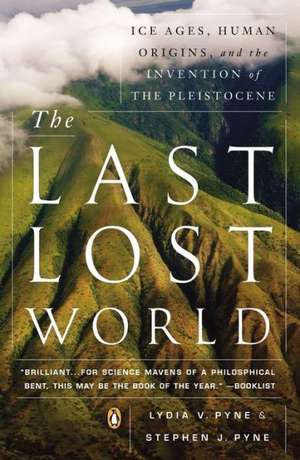 The Last Lost World: Ice Ages, Human Origins, and the Invention of the Pleistocene de Lydia V. Pyne