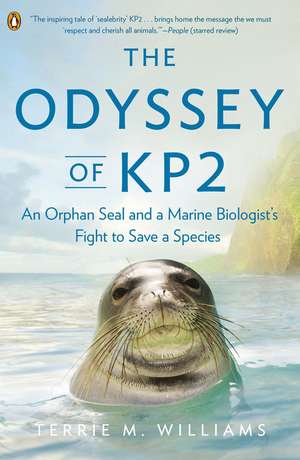 The Odyssey Of Kp2: An Orphan Seal and a Marine Biologist's Fight to Save a Species de Terrie M. Williams