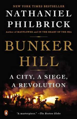 Bunker Hill: A City, a Siege, a Revolution de Nathaniel Philbrick