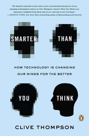 Smarter Than You Think: How Technology Is Changing Our Minds for the Better de Clive Thompson