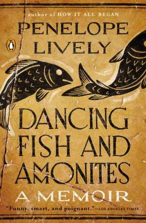 Dancing Fish and Ammonites: A Memoir de Penelope Lively