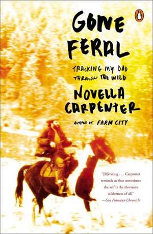 Gone Feral: Tracking My Dad Through the Wild de Novella Carpenter