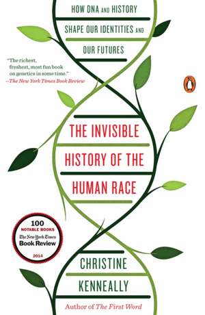 The Invisible History of the Human Race: How DNA and History Shape Our Identities and Our Futures de Christine Kenneally