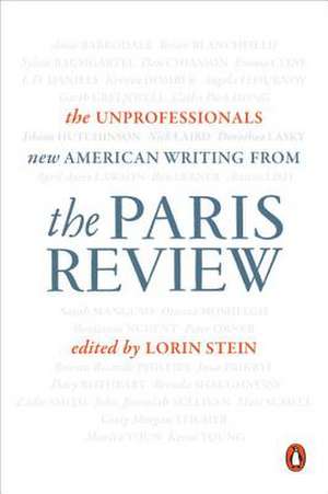 The Unprofessionals: New American Writing from the Paris Review de The Paris Review