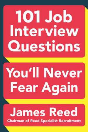 101 Job Interview Questions You'll Never Fear Again de James Reed