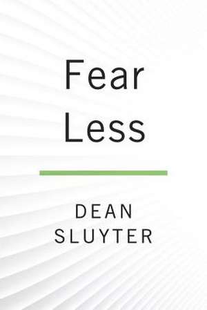 Fear Less de Dean Sluyter