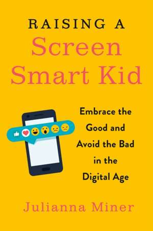 Raising a Screen-Smart Kid de Julianna Miner