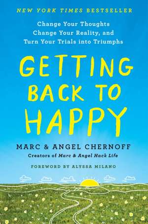 Getting Back to Happy: Change Your Thoughts, Change Your Reality, and Turn Your Trials Into Triumphs de Marc Chernoff