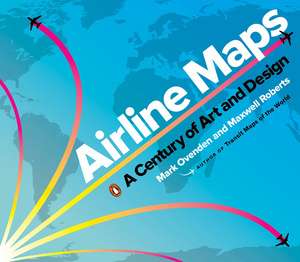 Airline Maps: A Century of Art and Design de Mark Ovenden