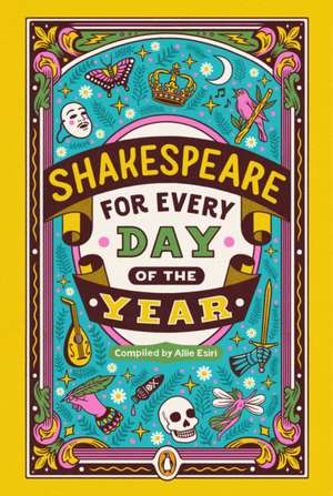 Shakespeare for Every Day of the Year de Allie Esiri