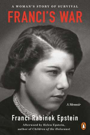 Franci's War: A Woman's Story of Survival de Franci Rabinek Epstein