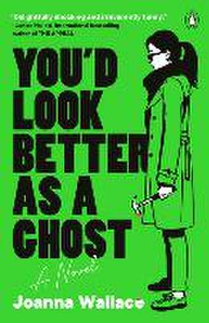 You'd Look Better as a Ghost de Joanna Wallace