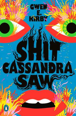 Shit Cassandra Saw: Stories de Gwen E. Kirby