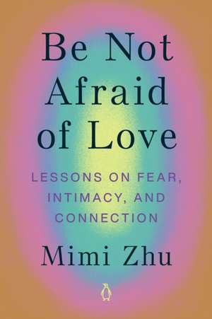 Be Not Afraid of Love de Mimi Zhu