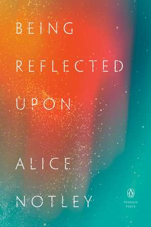 Being Reflected Upon de Alice Notley