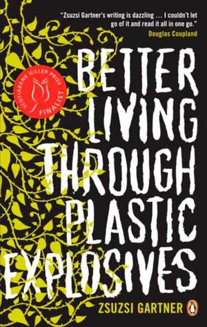 Better Living Through Plastic Explosives de Zsuzsi Gartner