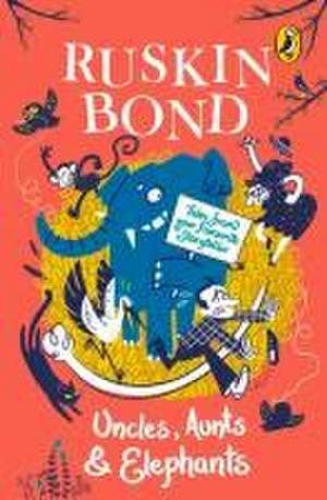 Uncles, Aunts and Elephants: A Ruskin Bond Treasury de Ruskin Bond