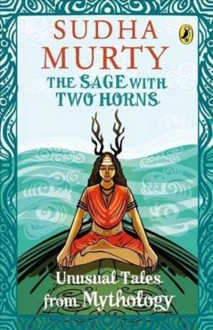 The Sage with Two Horns: Unusual Tales from Mythology de Sudha Murty