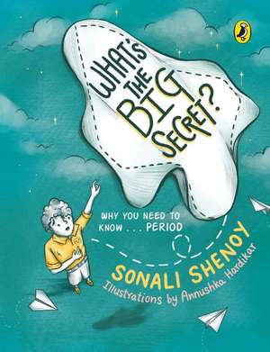 What's the Big Secret?: Why You Need to Know . . . Period: A conversation-starter! Fun & informative must-read picture-book for kids! de Sonali Shenoy