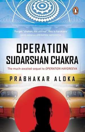 Operation Sudarshan Chakra: The Much-Awaited Sequel to Operation Haygreeva de Prabhakar Aloka