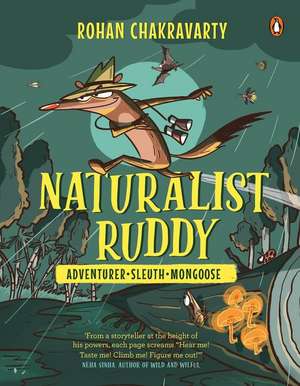 Naturalist Ruddy: Adventurer. Sleuth. Mongoose. de Rohan Chakravarty