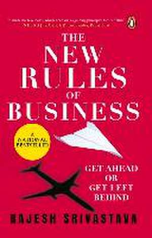 The New Rules of Business: Get Ahead or Get Left Behind de Rajesh Srivastava